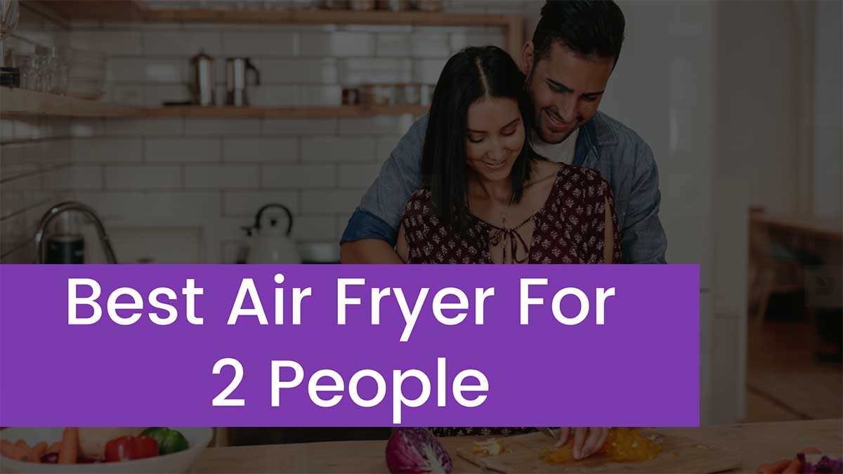 You are currently viewing Top 5 Best Air Fryer For 2 People [Buyer Guide and Reviews 2023]