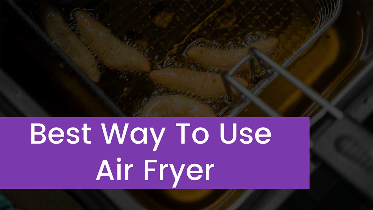 You are currently viewing Best Way To Use Air Fryer [Updated 2023]